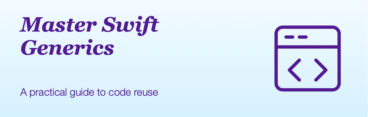 Master Swift Generics: A practical guide to code reuse